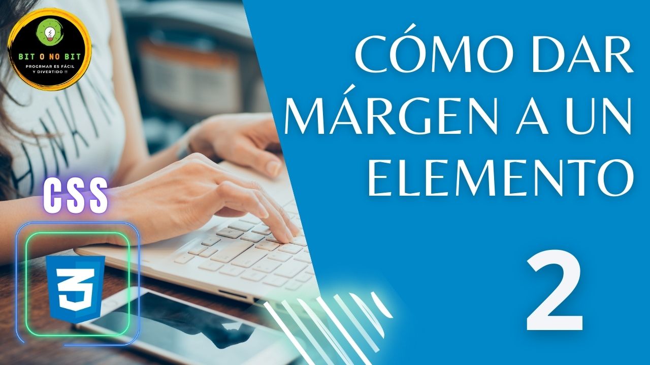 Cartel educativo sobre CSS manos de mujer en un teclado y el logo de CSS3, logotipo Bit o No Bit y título 'Como dar margen a un elemento' sobre fondo Azul, dirigido a principiantes en programación web. 
