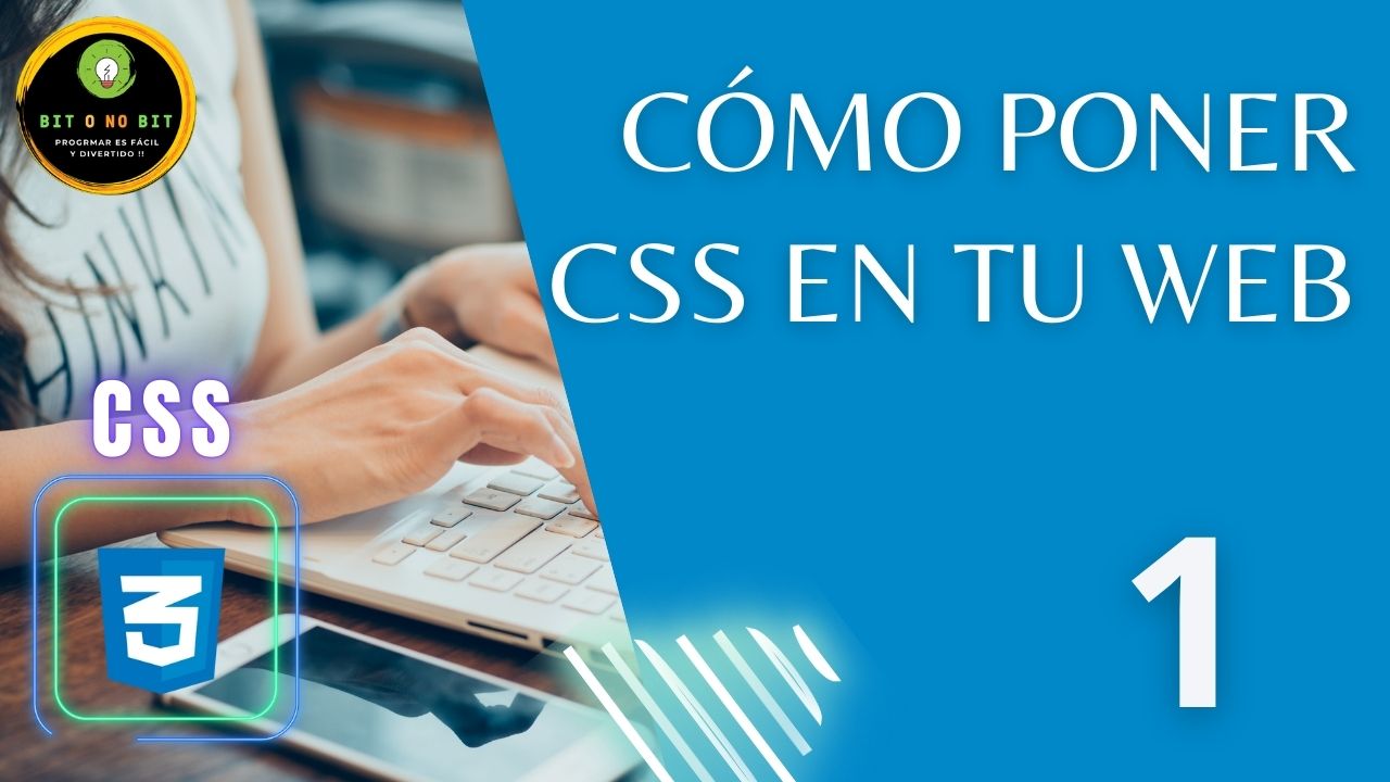 Cartel educativo sobre CSS manos de mujer en un teclado y el logo de CSS3, logotipo Bit o No Bit y título 'Como Poner CSS en tu Web' sobre fondo Azul, dirigido a principiantes en programación web. 