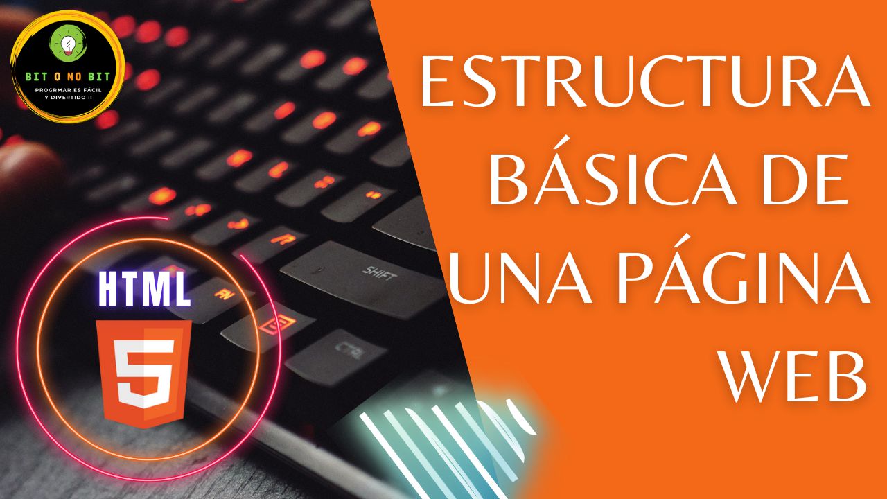 Cartel educativo sobre HTML5 con teclado retroiluminado, logotipo Bit o No Bit y título 'Estructura básica de una pagina web' sobre fondo naranja, dirigido a principiantes en programación web.