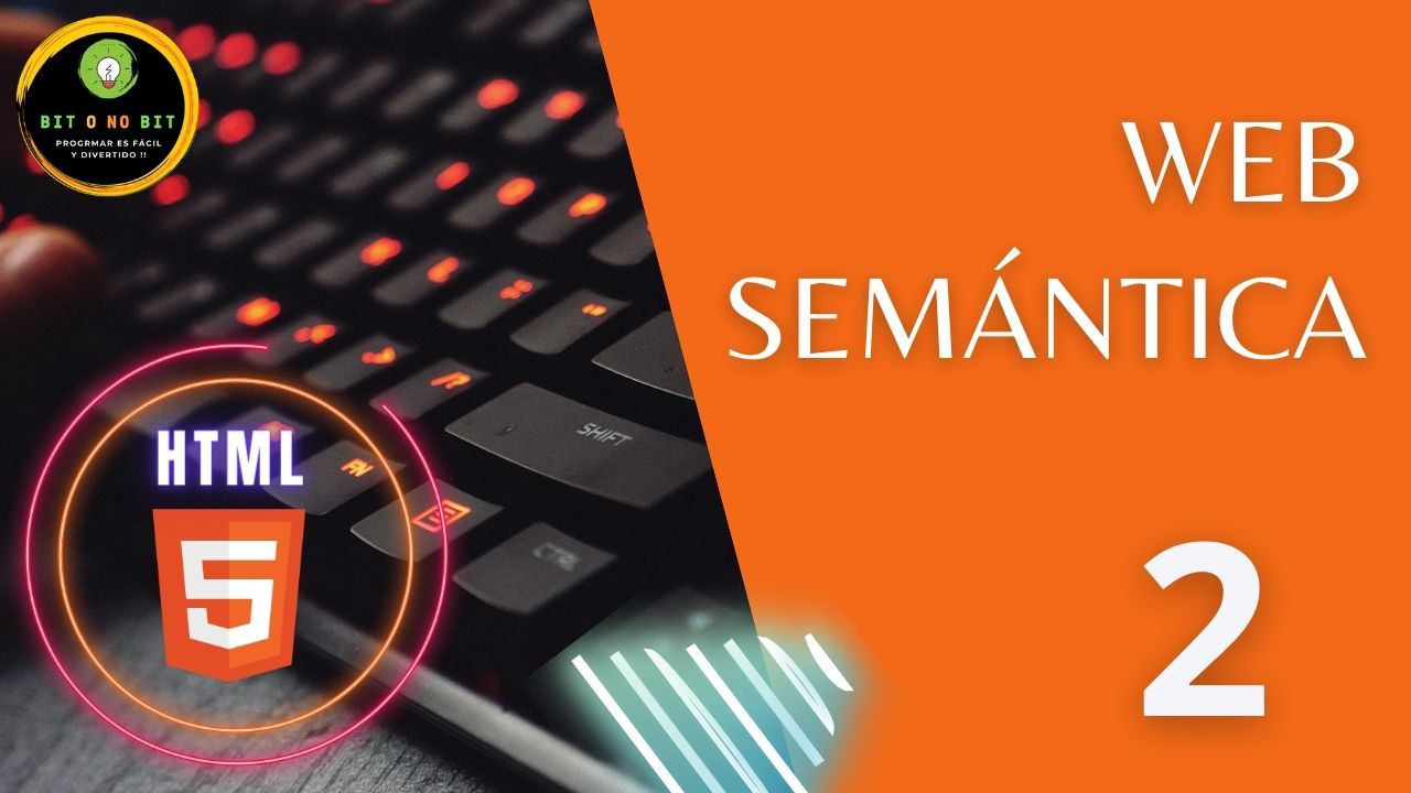 Cartel educativo sobre HTML5 con teclado retroiluminado, logotipo Bit o No Bit y título 'La web semántica' sobre fondo naranja, dirigido a principiantes en programación web. 